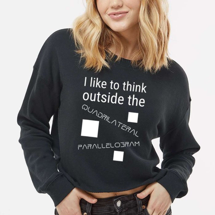 I Like To Think Outside Quadrilateral Parallelogram Gift Cropped Pullover Crew