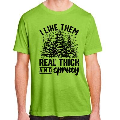 I Like Them Real Thick And Sprucey Inappropriate Christmas Gift Adult ChromaSoft Performance T-Shirt