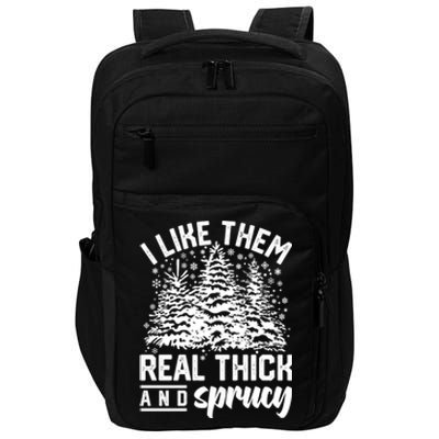 I Like Them Real Thick And Sprucey Inappropriate Christmas Gift Impact Tech Backpack