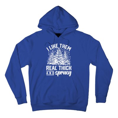 I Like Them Real Thick And Sprucey Inappropriate Christmas Gift Hoodie