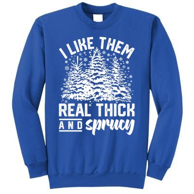 I Like Them Real Thick And Sprucey Inappropriate Christmas Gift Sweatshirt