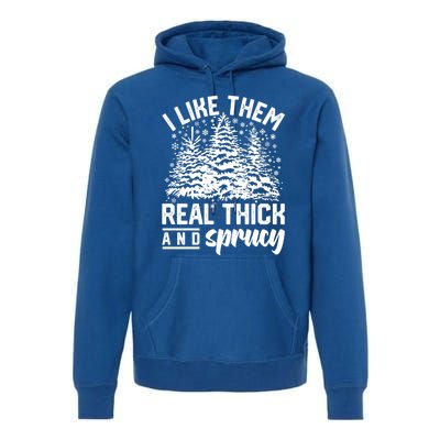 I Like Them Real Thick And Sprucey Inappropriate Christmas Gift Premium Hoodie