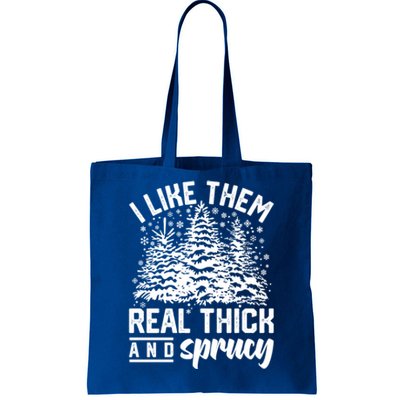 I Like Them Real Thick And Sprucey Inappropriate Christmas Gift Tote Bag