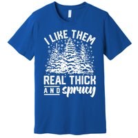 I Like Them Real Thick And Sprucey Inappropriate Christmas Gift Premium T-Shirt