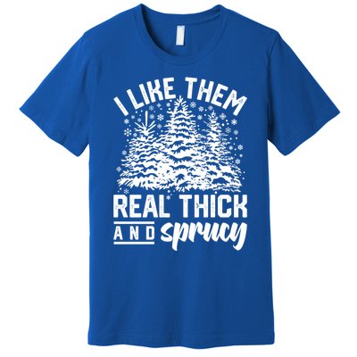 I Like Them Real Thick And Sprucey Inappropriate Christmas Gift Premium T-Shirt