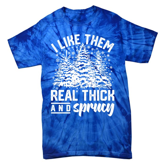 I Like Them Real Thick And Sprucey Inappropriate Christmas Gift Tie-Dye T-Shirt