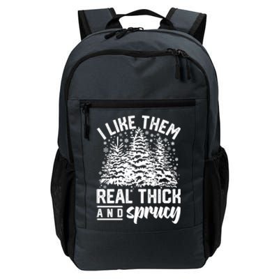 I Like Them Real Thick And Sprucey Inappropriate Christmas Gift Daily Commute Backpack