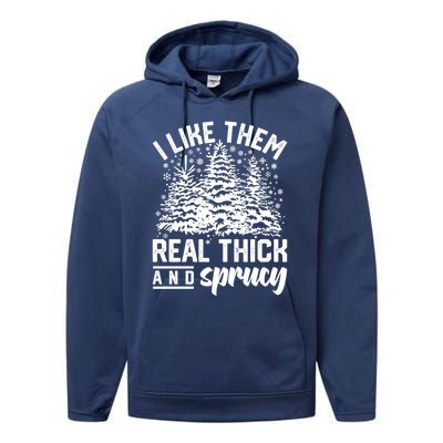 I Like Them Real Thick And Sprucey Inappropriate Christmas Gift Performance Fleece Hoodie