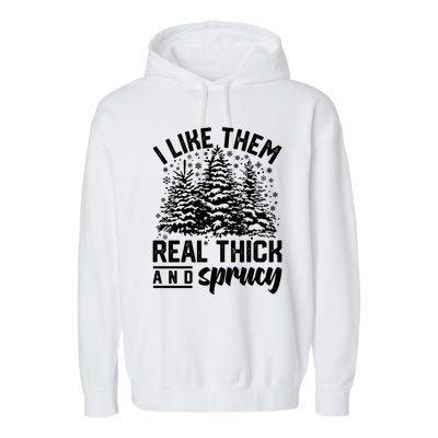 I Like Them Real Thick And Sprucey Inappropriate Christmas Gift Garment-Dyed Fleece Hoodie