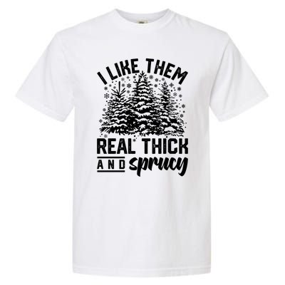 I Like Them Real Thick And Sprucey Inappropriate Christmas Gift Garment-Dyed Heavyweight T-Shirt