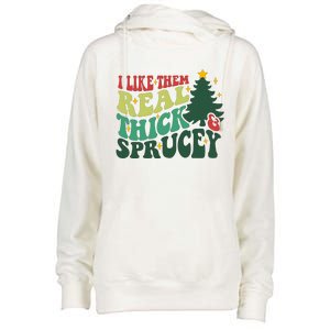 I Like Them Real Thick And Sprucy Christmas Holiday Season Womens Funnel Neck Pullover Hood