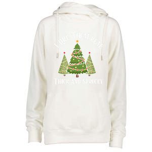 I Like Them Real Thick And Sprucey Christmas Gift Womens Funnel Neck Pullover Hood