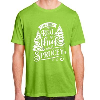 I Like Them Real Thick And Sprucey Funny Christmas Adult ChromaSoft Performance T-Shirt