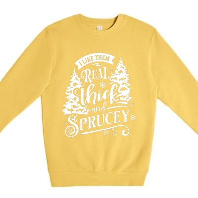 I Like Them Real Thick And Sprucey Funny Christmas Premium Crewneck Sweatshirt