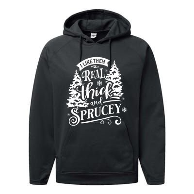 I Like Them Real Thick And Sprucey Funny Christmas Performance Fleece Hoodie