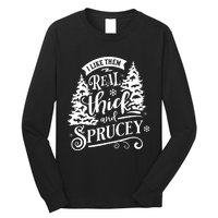 I Like Them Real Thick And Sprucey Funny Christmas Long Sleeve Shirt