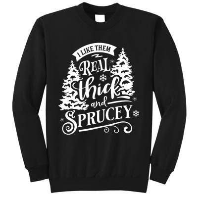 I Like Them Real Thick And Sprucey Funny Christmas Sweatshirt