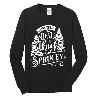 I Like Them Real Thick And Sprucey Funny Christmas Tall Long Sleeve T-Shirt