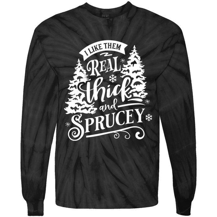 I Like Them Real Thick And Sprucey Funny Christmas Tie-Dye Long Sleeve Shirt