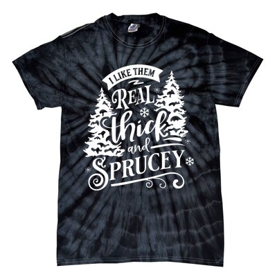 I Like Them Real Thick And Sprucey Funny Christmas Tie-Dye T-Shirt