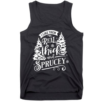 I Like Them Real Thick And Sprucey Funny Christmas Tank Top