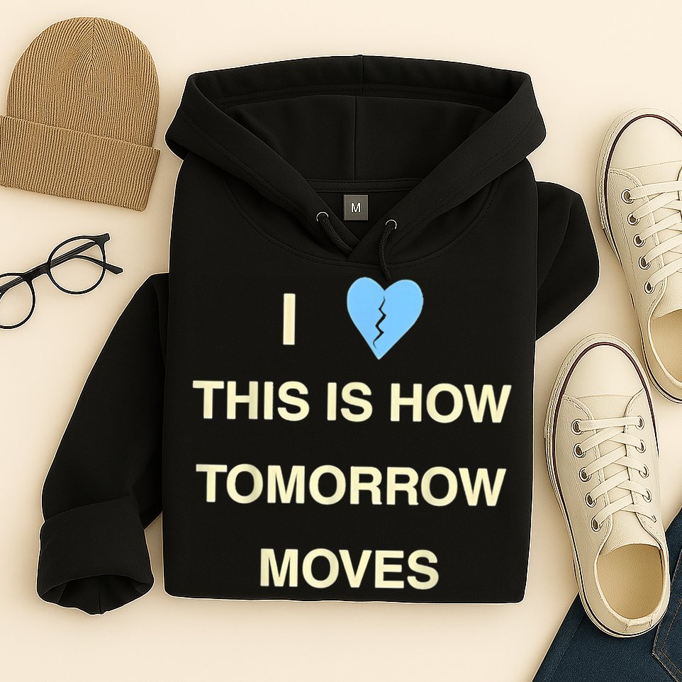 I Love This Is How Tomorrow Moves Hoodie