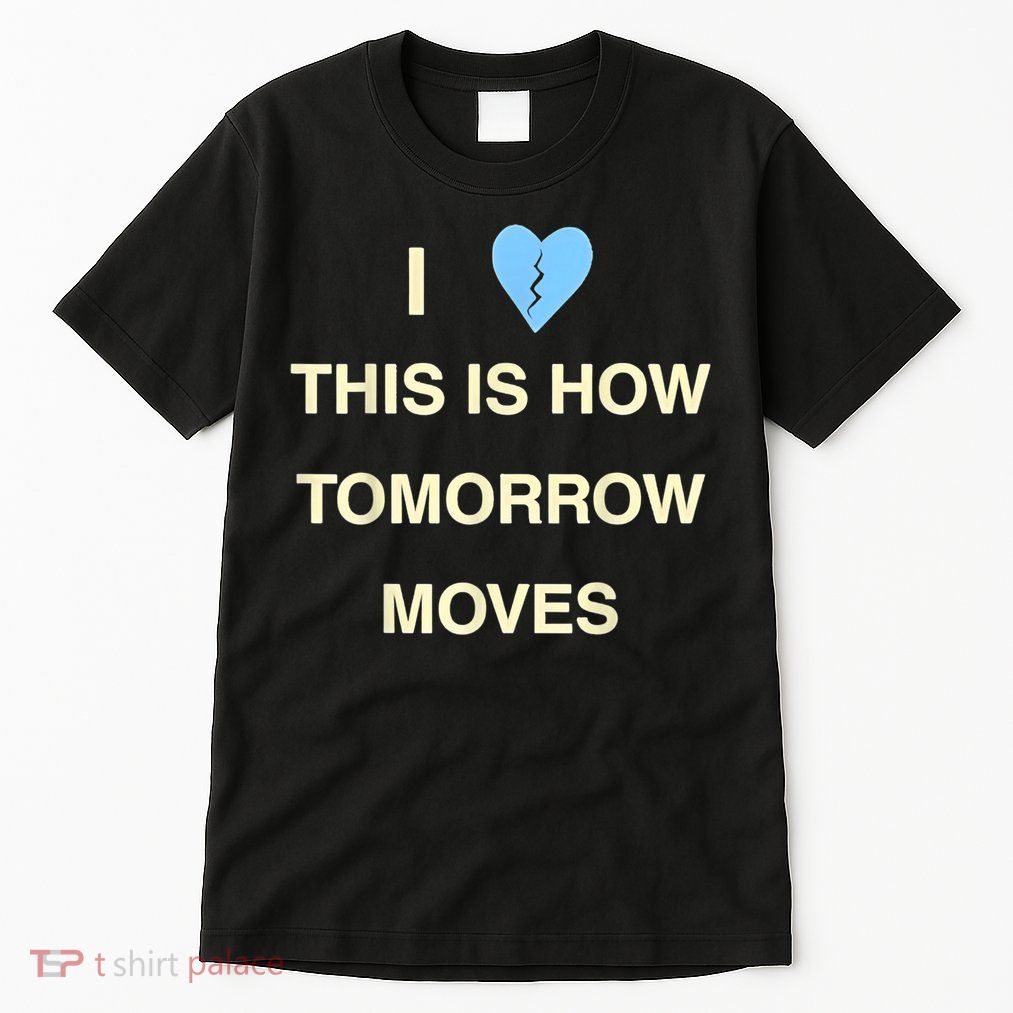 I Love This Is How Tomorrow Moves Tall T-Shirt