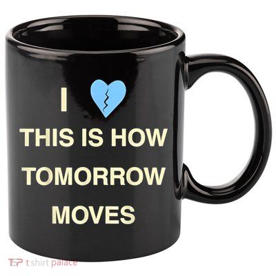 I Love This Is How Tomorrow Moves 11oz C Handle Ceramic Mug