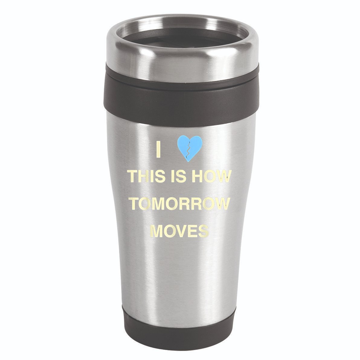 I Love This Is How Tomorrow Moves 16oz Travel Tumbler