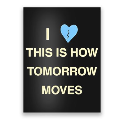 I Love This Is How Tomorrow Moves Poster