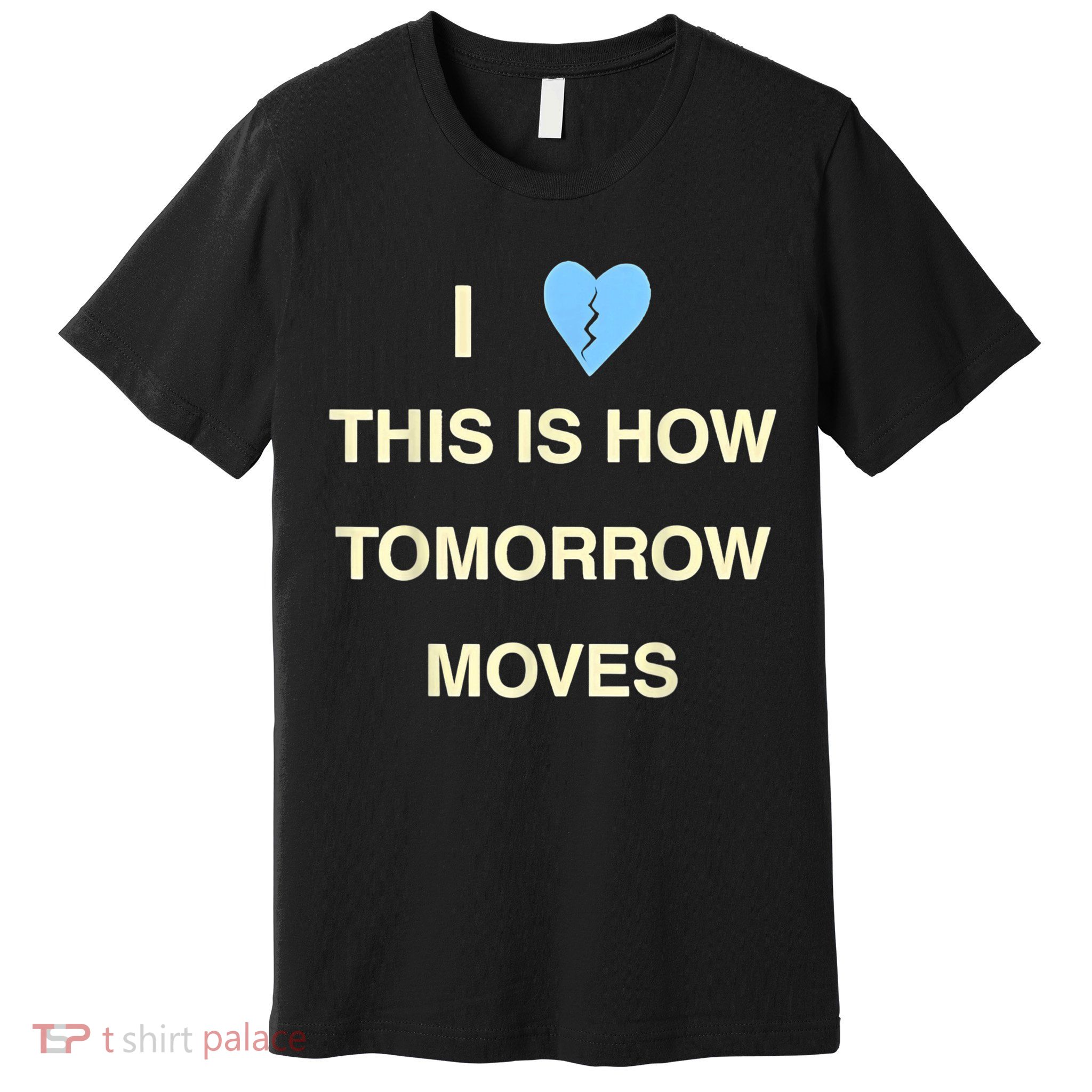I Love This Is How Tomorrow Moves Premium T-Shirt