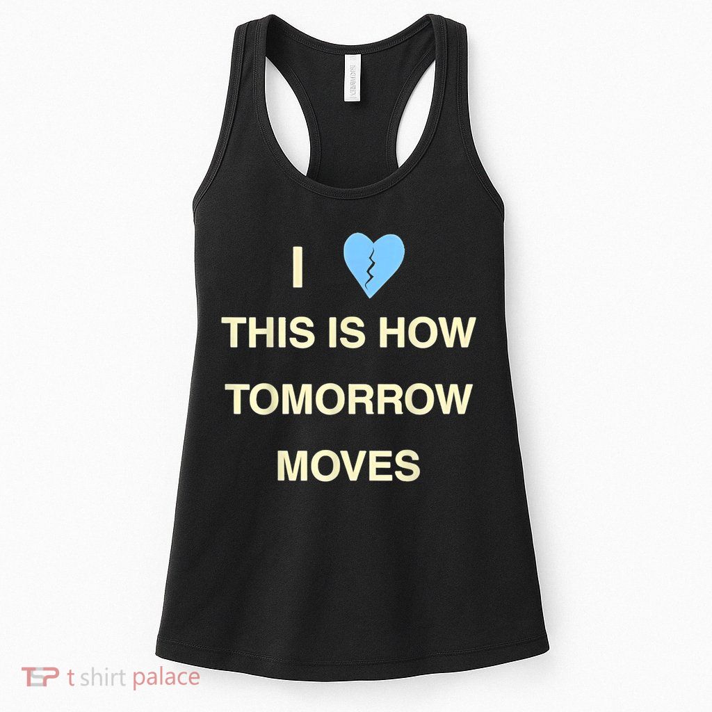 I Love This Is How Tomorrow Moves Womens Tank Top