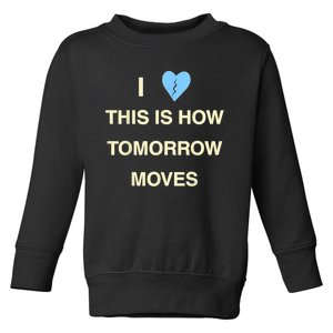 I Love This Is How Tomorrow Moves Toddler Sweatshirt