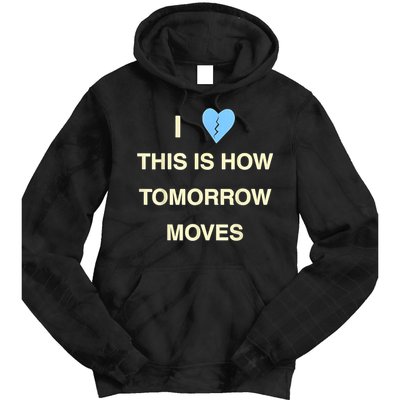 I Love This Is How Tomorrow Moves Tie Dye Hoodie