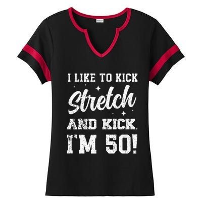 I Like To Kick Stretch And Kick IM 50 Ladies Halftime Notch Neck Tee