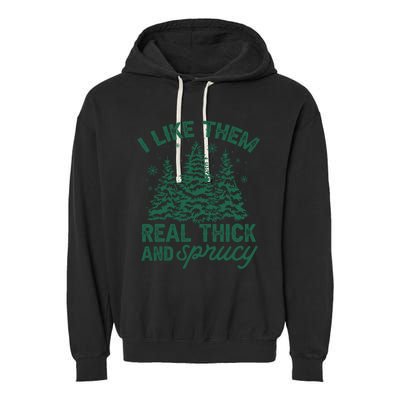 I Like Them Real Thick And Sprucey Christmas Tree Funny Garment-Dyed Fleece Hoodie