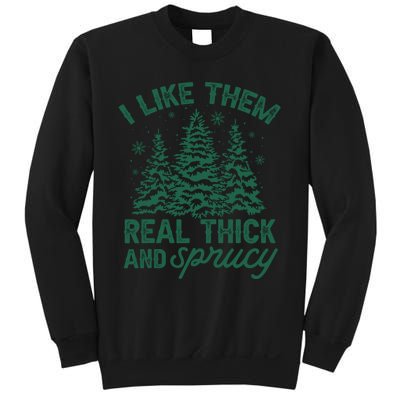 I Like Them Real Thick And Sprucey Christmas Tree Funny Sweatshirt