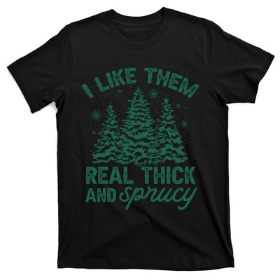 I Like Them Real Thick And Sprucey Christmas Tree Funny T-Shirt