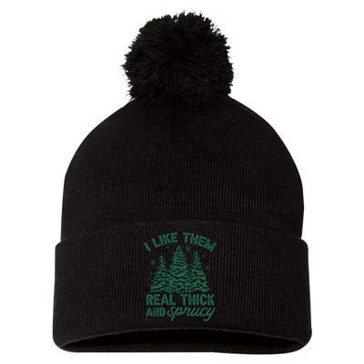 I Like Them Real Thick And Sprucey Christmas Tree Funny Pom Pom 12in Knit Beanie