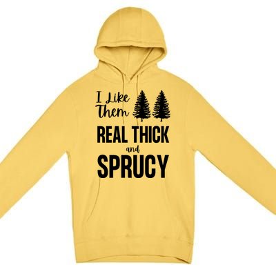 I Like Them Real Thick And Sprucy Funny Christmas Cute Gift Premium Pullover Hoodie