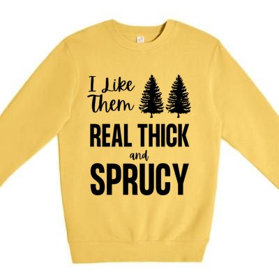 I Like Them Real Thick And Sprucy Funny Christmas Cute Gift Premium Crewneck Sweatshirt