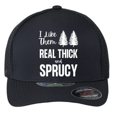 I Like Them Real Thick And Sprucy Funny Christmas Cute Gift Flexfit Unipanel Trucker Cap