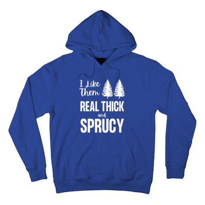 I Like Them Real Thick And Sprucy Funny Christmas Cute Gift Hoodie