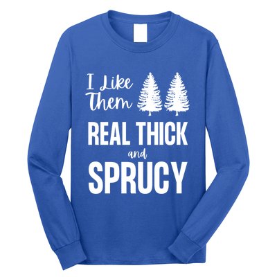 I Like Them Real Thick And Sprucy Funny Christmas Cute Gift Long Sleeve Shirt