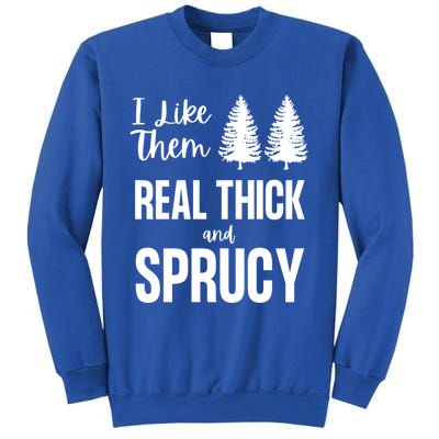 I Like Them Real Thick And Sprucy Funny Christmas Cute Gift Sweatshirt