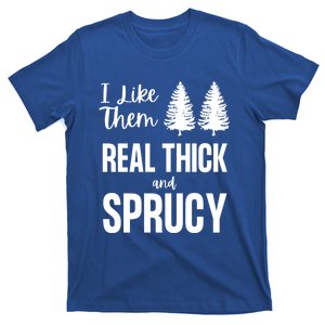 I Like Them Real Thick And Sprucy Funny Christmas Cute Gift T-Shirt