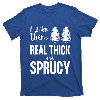 I Like Them Real Thick And Sprucy Funny Christmas Cute Gift T-Shirt