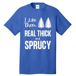 I Like Them Real Thick And Sprucy Funny Christmas Cute Gift Tall T-Shirt