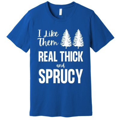 I Like Them Real Thick And Sprucy Funny Christmas Cute Gift Premium T-Shirt