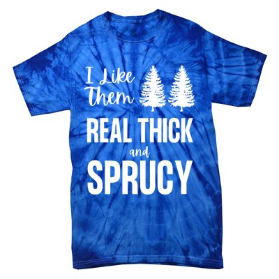 I Like Them Real Thick And Sprucy Funny Christmas Cute Gift Tie-Dye T-Shirt